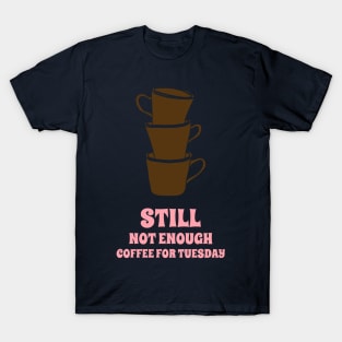 Coffee Coffee Coffee! Need Coffee! T-Shirt